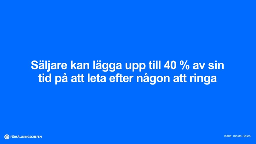 Säljare kan lägga upp till 40 % av sin tid på att leta efter någon att ringa. Källa: Inside Sales. Visualisering: Försäljningschefen.